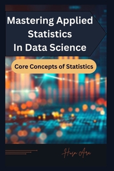 Paperback Mastering Applied Statistics in Data Science: Core Concepts of Statistics Book
