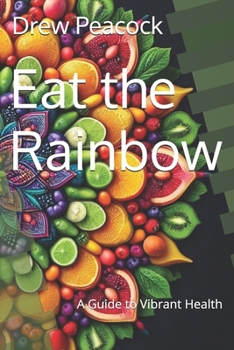 Paperback Eat the Rainbow: A Guide to Vibrant Health Book