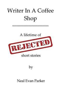 Paperback Writer in a Coffee Shop - A Lifetime of Rejected Short Stories Book