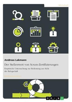 Paperback Der Stellenwert von Scrum-Zertifizierungen: Empirische Untersuchung zur Bedeutung aus Sicht der Belegschaft [German] Book