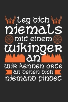 Leg Dich Niemals Mit Einem Wikinger An Wir Kennen Orte An Denen Dich Niemand Findet: Wikinger & Nordmann Notizbuch 6'x9' Liniert Geschenk für Runen & Odin (German Edition)