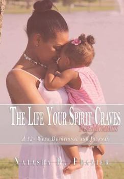 The Life Your Spirit Craves for Mommies: 52-Week Devotional and Journal