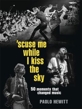 Hardcover Scuse Me While I Kiss the Sky: 50 Moments That Changed Music Book