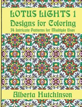 Paperback Lotus Lights 1 - Designs for Coloring: 34 Intricate Patterns for Multiple Uses Book