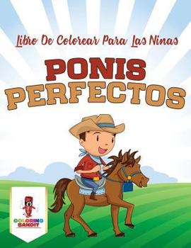 Paperback Ponis Perfectos: Libro De Colorear Para Las Niñas [Spanish] Book