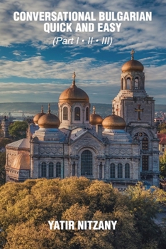 Paperback Conversational Bulgarian Quick and Easy: The Most Innovative Technique to Learn the Bulgarian Language Book