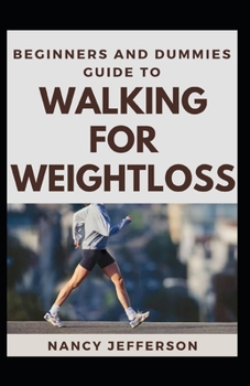 Paperback Beginners And Dummies Guide To Walking For Weightloss: The Nitty-Gritty To Walking For Weightloss Book