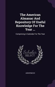 Hardcover The American Almanac And Repository Of Useful Knowledge For The Year ...: Comprising A Calendar For The Year Book