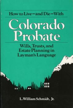 Paperback How to Live and Die with Colorado Probate: Wills, Trusts, and Estate Planning in Layman's Language Book