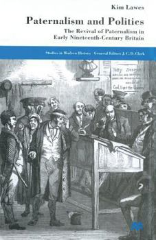 Paternalism and Politics: The Revival of Paternalism in Early Nineteenth-Century Britain