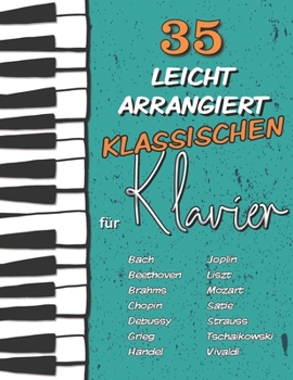 Paperback 35 Leicht Arrangiert Klassischen f?r Klavier: Chopin, Bach, Beethoven, Tschaikowski, Mozart, Liszt, Debussy, Grieg, Satie, Joplin, H?ndel, Strauss, Vi [German] Book