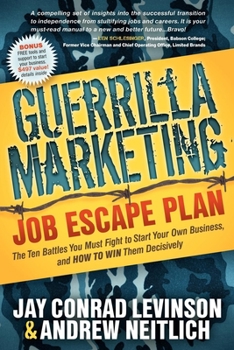 Paperback Guerrilla Marketing: Job Escape Plan: The Ten Battles You Must Fight to Start Your Own Business, and HOW TO WIN Them Decisively Book