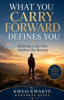 What you Carry Forward Defines You