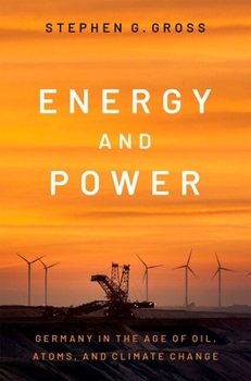 Hardcover Energy and Power: Germany in the Age of Oil, Atoms, and Climate Change Book