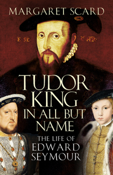 Paperback Tudor King in All But Name: The Life of Edward Seymour Book