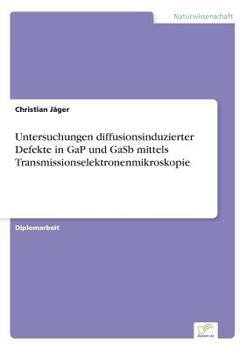 Paperback Untersuchungen diffusionsinduzierter Defekte in GaP und GaSb mittels Transmissionselektronenmikroskopie [German] Book