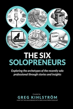 Paperback The Six Solopreneurs: Exploring the archetypes of the recently solo professional through stories and insights Book