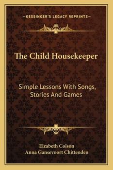 Paperback The Child Housekeeper: Simple Lessons With Songs, Stories And Games Book