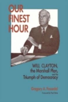 Hardcover Our Finest Hour: Will Clayton, the Marshall Plan, and the Triumph of Democracy (Hoover Institution Press Publication) Book