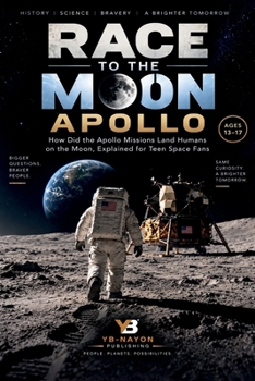 Race to the Moon: Apollo: How Did the Apollo Missions Land Humans on the Moon, Explained for Teen Space Fans (Space Exploration & Missions for Young Readers)