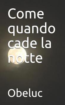 Paperback Come Quando Cade La Notte: Pensieri Sparsi Nel Buio [Italian] Book