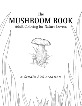 Paperback The Mushroom Book - Adult Coloring for Nature Lovers Book