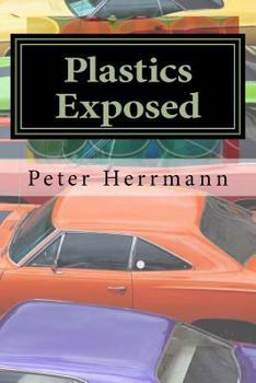 Paperback Plastics Exposed: The Incredible Story of How Plastics Came to Dominate the American Automobile Book