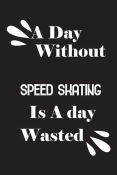 Paperback A day without speed skating is a day wasted Book