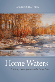 Paperback Home Waters: A Year of Recompenses on the Provo River Book