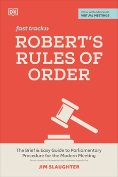 Paperback Robert's Rules of Order Fast Track: The Brief and Easy Guide to Parliamentary Procedure for the Modern Meeting Book