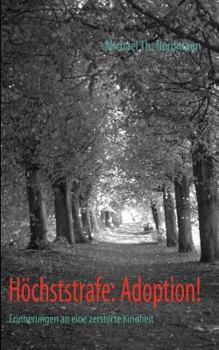 Paperback Höchststrafe: Adoption!: Erinnerungen an eine zerstörte Kindheit [German] Book
