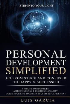 Paperback Personal Development Simplified: Go From Stuck And Confused To Happy & Successful Book