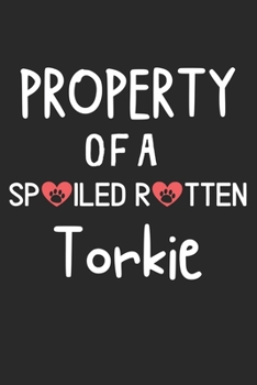 Property Of A Spoiled Rotten Torkie: Lined Journal, 120 Pages, 6 x 9, Torkie Dog Gift Idea, Black Matte Finish (Property Of A Spoiled Rotten Torkie Journal)