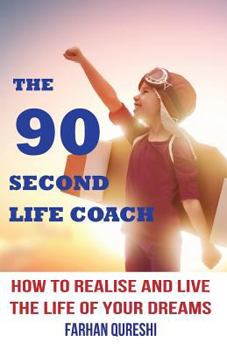 Paperback The 90 Second Life Coach: How to realise and live the life of your dreams Book