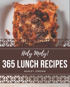 Paperback Holy Moly! 365 Lunch Recipes: Lunch Cookbook - Where Passion for Cooking Begins Book