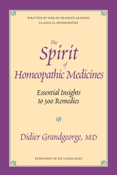 Paperback The Spirit of Homeopathic Medicines: Essential Insights to 300 Remedies Book