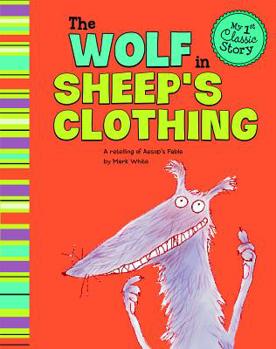 Paperback The Wolf in Sheep's Clothing: A Retelling of Aesop's Fable Book