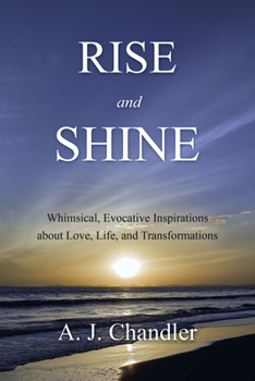 Paperback Rise and Shine: Whimsical, Evocative Inspirations about Love, Life, and Transformations Book