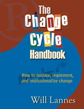 Paperback The Change Cycle Handbook: How to Initiate, Implement, and Institutionalize Change Book