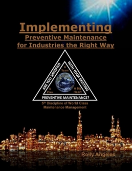 Paperback Implementing Preventive Maintenance for Industries the Right Way: 5th Discipline on World Class Maintenance Management Book