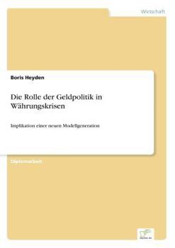 Paperback Die Rolle der Geldpolitik in Währungskrisen: Implikation einer neuen Modellgeneration [German] Book