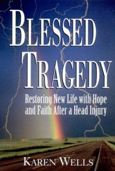 Hardcover Blessed Tragedy: Restoring New Life With Hope And Faith After A Head Injury Book