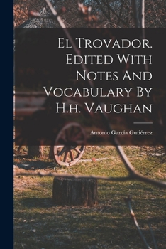 Paperback El Trovador. Edited With Notes And Vocabulary By H.h. Vaughan [Spanish] Book