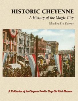 Hardcover Historic Cheyenne: A History of the Magic City Book