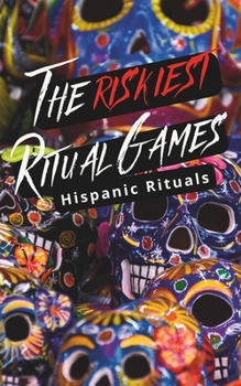 Paperback The Riskiest Ritual Games: Hispanic Rituals Book