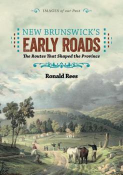 Paperback New Brunswick's Early Roads: The Routes That Shaped the Province Book