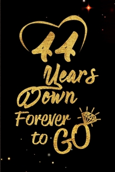 Paperback 44 Years Down Forever to Go: Blank Lined Journal, Notebook - Perfect 44th Anniversary Romance Party Funny Adult Gag Gift for Couples & Friends. Per Book