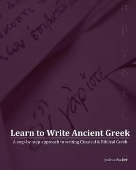 Paperback Learn to Write Ancient Greek: A Step-by-Step Approach to Writing Biblical & Classical Greek Book