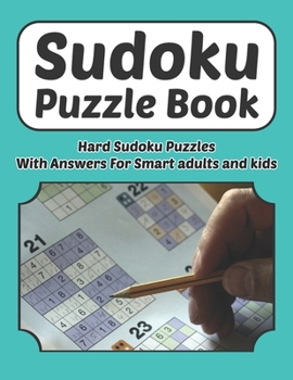 Paperback Sudoku Puzzle Book - Hard Sudoku Puzzles With Answers For Smart Adults And Kids: Sudoku Book 9×9 For Adults And Kids 200 Hard Puzzles And Solutions 8. Book