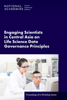 Paperback Engaging Scientists in Central Asia on Life Science Data Governance Principles: Proceedings of a Workshop Series Book